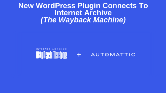 New WordPress Plugin Connects To Internet Archive