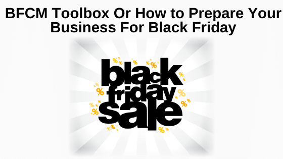 BFCM Toolbox Or How to Prepare Your Business For Black Friday