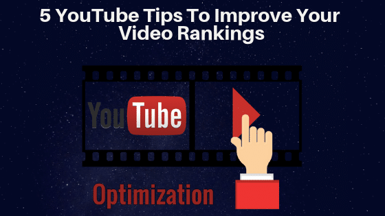5 YouTube Optimization Tips To Improve Your Video Rankings