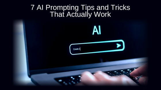7 AI Prompting Tips and Tricks That Actually Work