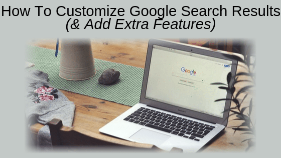 How To Customize Google Search Results (& Add Extra Features)