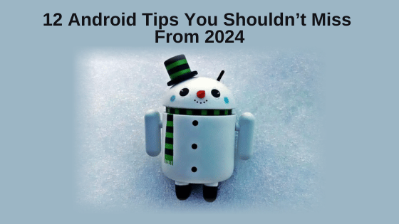 12 Android Tips You Shouldn’t Miss From 2024