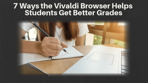 7 Ways the Vivaldi Browser Helps Students Get Better Grades