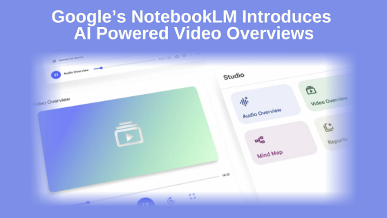 Google’s NotebookLM Introduces AI Powered Video Overviews