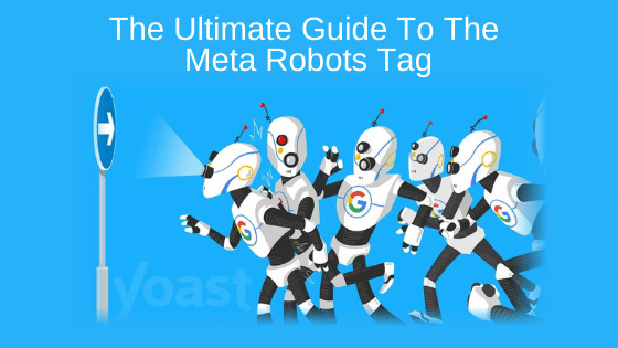 The Ultimate Guide To The Meta Robots Tag