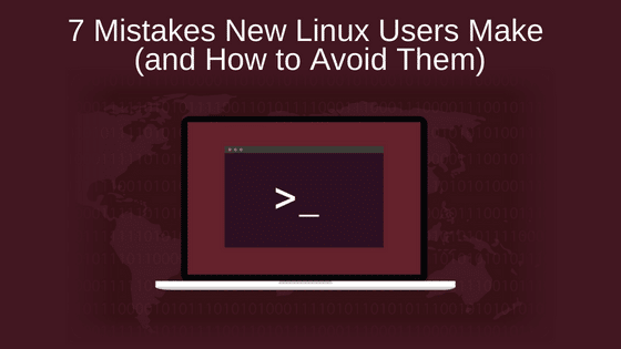 7 Mistakes New Linux Users Make (and How to Avoid Them)