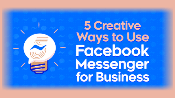 5 Creative Ways To Use Facebook Messenger For Business
