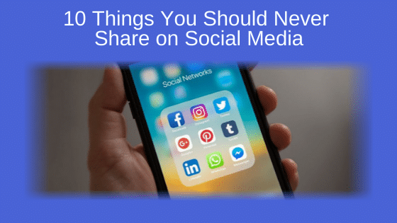 10 Things You Should Never Share on Social Media