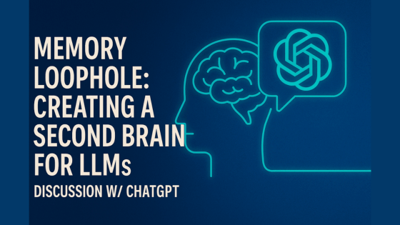 {Memory Loophole: Creating a Second Brain for LLMs, Discussion w/ ChatGPT
