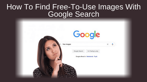 How To Find Free-To-Use Images With Google Search