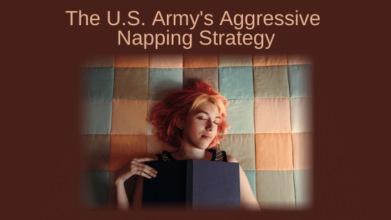 The U.S. Army's Aggressive Napping Strategy