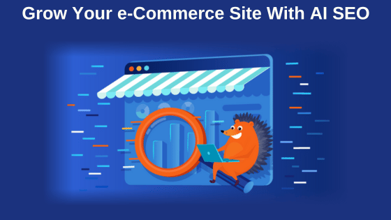 Grow Your e-Commerce Site With AI SEO