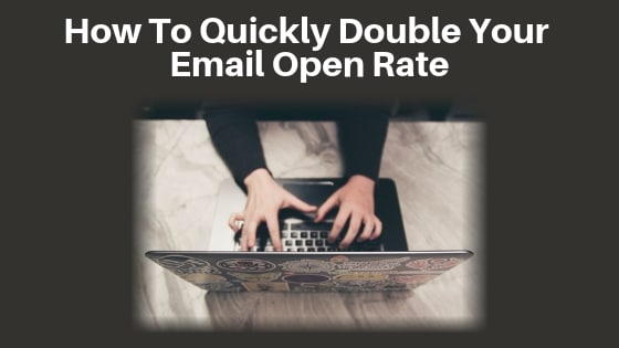 How To Quickly Double Your Email Open Rate