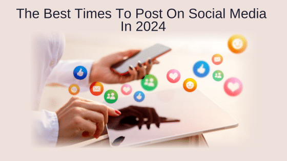 The Best Times To Post On Social Media In 2024