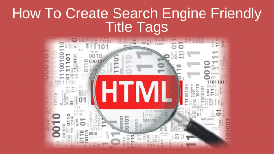 How To Create Search Engine Friendly Title Tags
