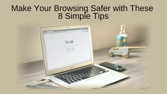 Make Your Browsing Safer with These 8 Simple Tips