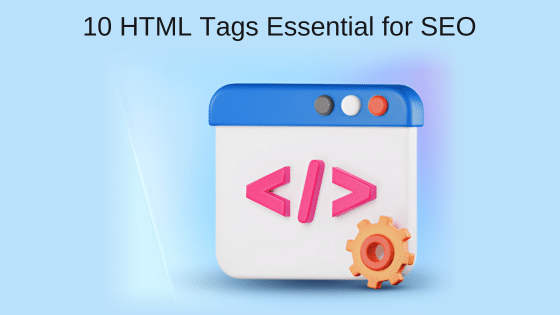 10 HTML Tags Essential for SEO