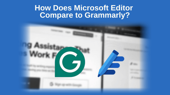 How Does Microsoft Editor Compare to Grammarly?