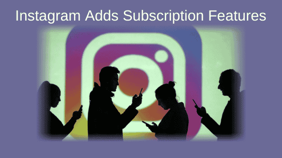 Instagram Adds Subscription Features