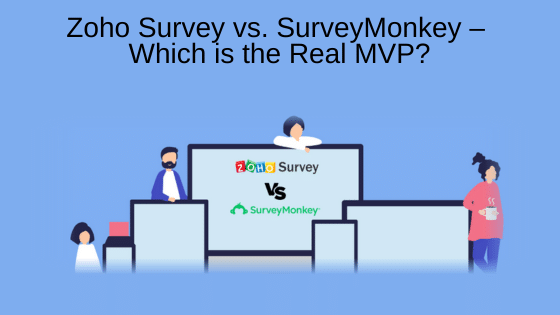 Zoho Survey vs. SurveyMonkey – Which is the Real MVP?