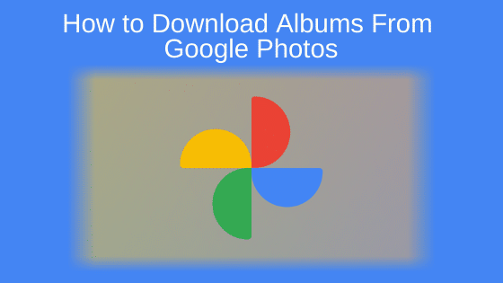 How to Download Albums From Google Photos