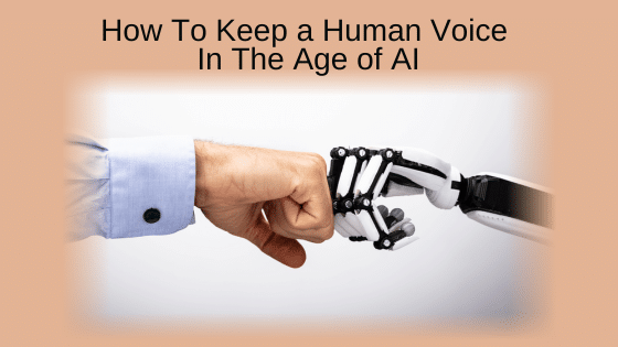 How To Keep a Human Voice In The Age Of AI