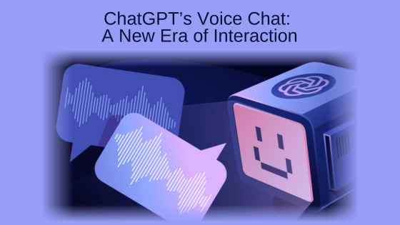 ChatGPT’s Voice Chat: A New Era of Interaction