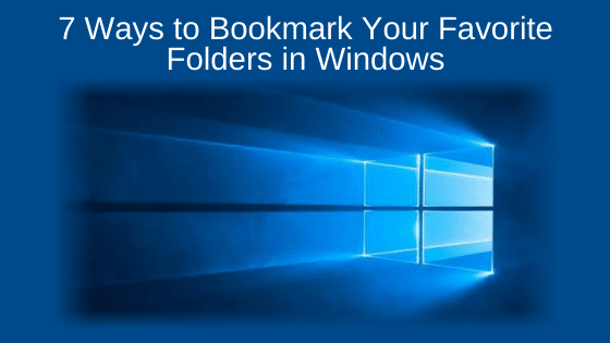 7 Ways to Bookmark Your Favorite Folders in Windows