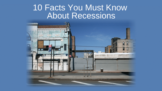 10 Facts You Must Know About Recessions