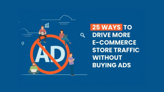 25 Ways To Drive More E-commerce Store Traffic Without Buying Ads