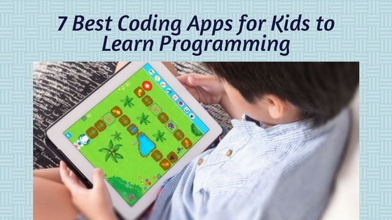 7 Best Coding Apps for Kids to Learn Programming