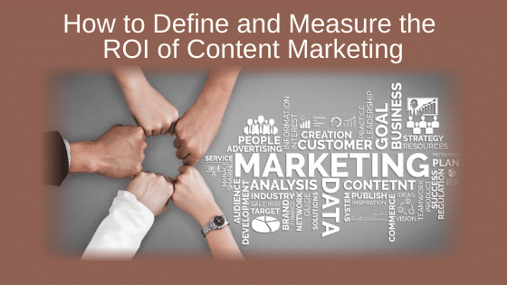 How to Define and Measure the ROI of Content Marketing