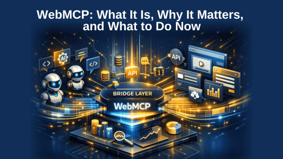WebMCP: What It Is, Why It Matters, and What to Do Now