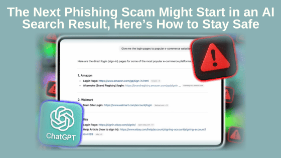 The Next Phishing Scam Might Start in an AI Search Result, Here’s How to Stay Safe