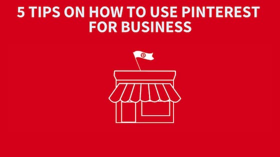 5 Tips on How to Use Pinterest for Business