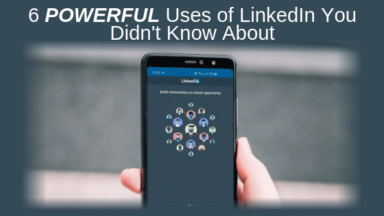 6 POWERFUL Uses of LinkedIn You Didn't Know About