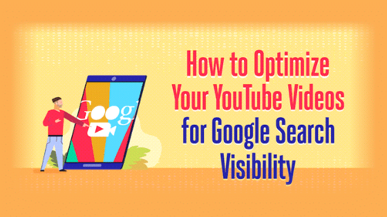 How to Optimize Your YouTube Videos for Google Search Visibility