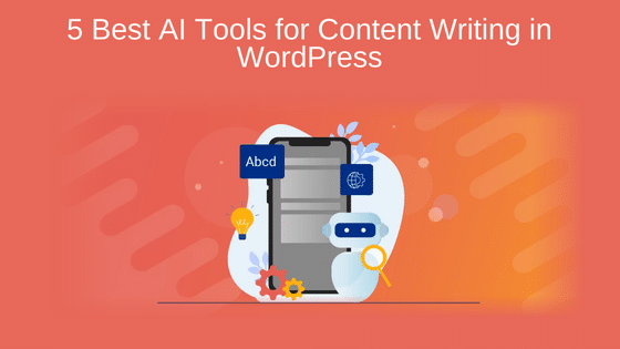 5 Best AI Tools for Content Writing in WordPress