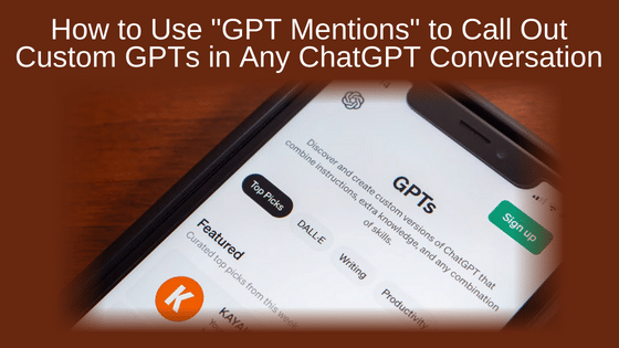 How to Use "GPT Mentions" to Call Out Custom GPTs in Any ChatGPT Conversation
