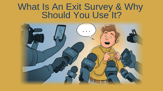 What Is An Exit Survey & Why Should You Use It?
