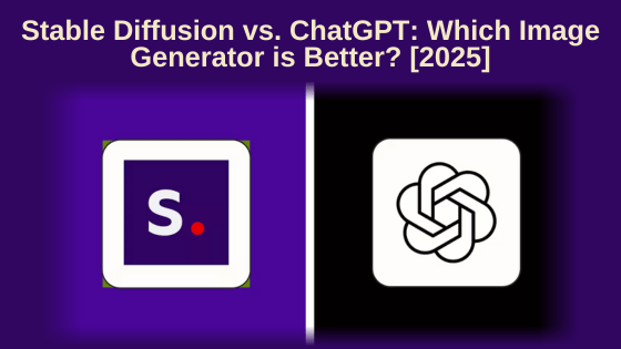 Stable Diffusion vs. ChatGPT: Which Image Generator is Better? [2025]