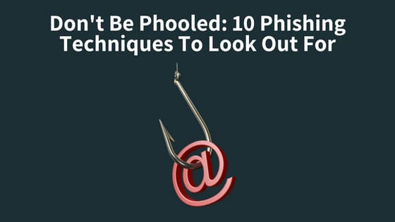Don't Be Phooled: 10 Phishing Techniques To Look Out For