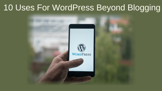 10 Uses For WordPress Beyond Blogging