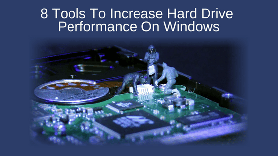 8 Tools To Increase Hard Drive Performance On Windows8 Tools To Increase Hard Drive Performance On Windows