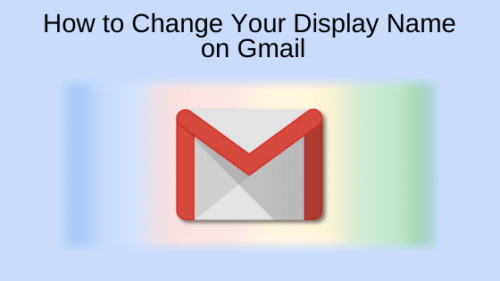 How to Change Your Display Name on Gmail
