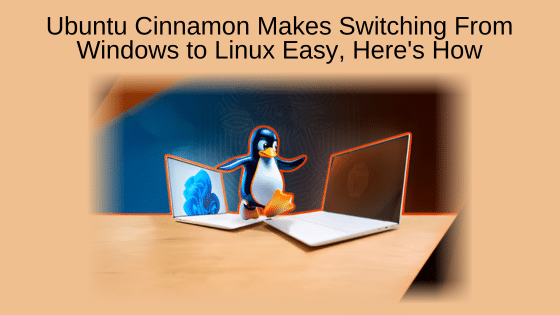 Ubuntu Cinnamon Makes Switching From Windows to Linux Easy, Here's How