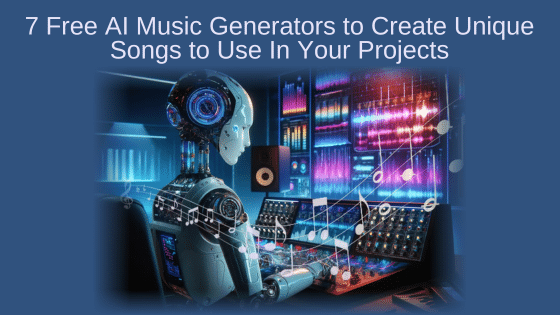7 Free AI Music Generators to Create Unique Songs to Use In Your Projects