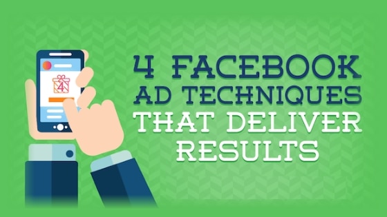 4 Facebook Ad Techniques That Deliver Results
