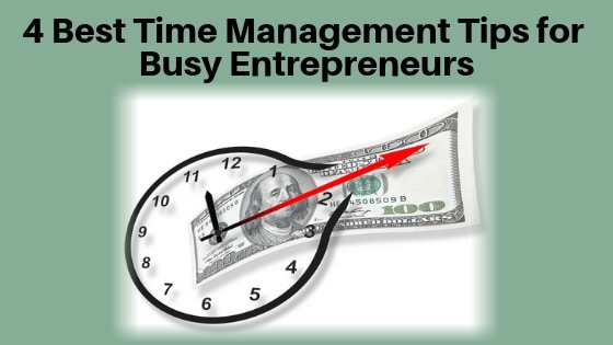 4 Best Time Management Tips for Busy Entrepreneurs