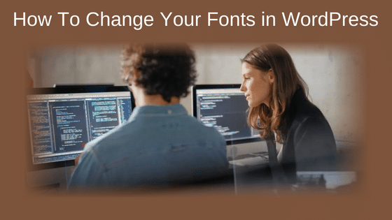 How To Change Your Fonts in WordPress